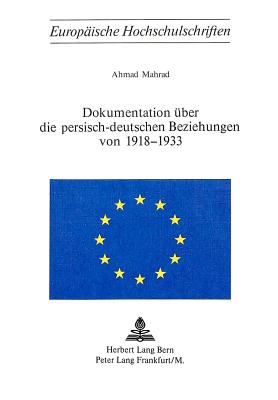 Dokumentation ueber die persisch-deutschen Beziehungen von 1918-1933