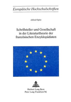 Schriftsteller und Gesellschaft in der Literaturtheorie der franzoesischen Enzyklopaedisten