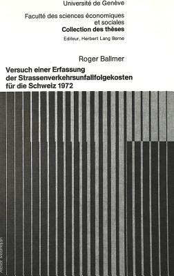 Versuch einer Erfassung der Strassenverkehrsunfallfolgekosten fuer die Schweiz 1972