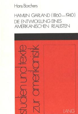 Hamlin Garland (1860-1940)- Die Entwicklung eines amerikanischen Realisten
