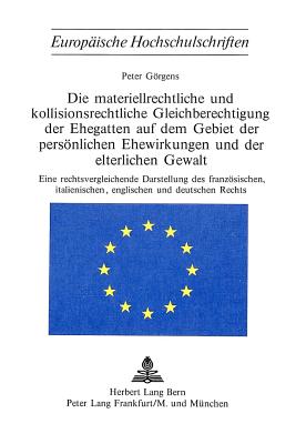 Die materiellrechtliche und kollisionsrechtliche Gleichberechtigung der Ehegatten auf dem Gebiet der persoenlichen Ehewirkungen und der elterlichen Gewalt