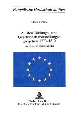 Zu den Bildungs- und Gesellschaftsvorstellungen zwischen 1770-1810