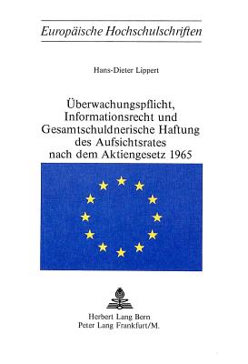 Ueberwachungspflicht, Informationsrecht und Gesamtschuldnerische Haftung des Aufsichtsrates nach dem Aktiengesetz 1965