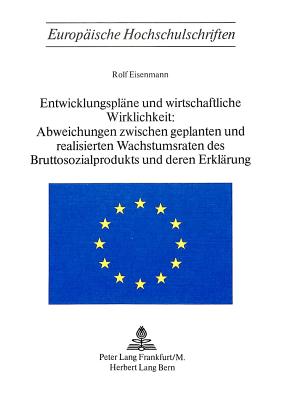 Entwicklungsplaene und wirtschaftliche Wirklichkeit:- Abweichungen zwischen geplanten und realisierten Wachstumsraten des Bruttosozialprodukts und deren Erklaerung