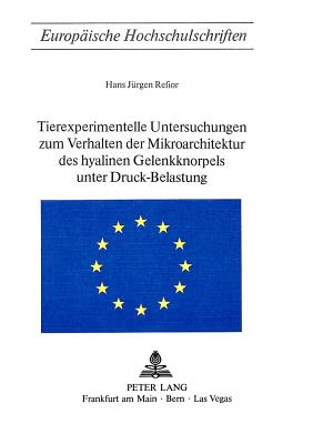 Tierexperimentelle Untersuchungen zum Verhalten der Mikroarchitektur des hyalinen Gelenkknorpels unter Druck-Belastung