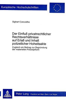 Der Einfluss privatrechtlicher Rechtsverhaeltnisse auf Erlass und Inhalt polizeilicher Hoheitsakte