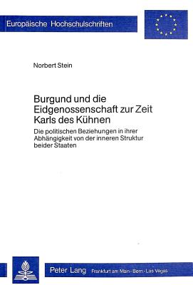 Burgund und die Eidgenossenschaft zur Zeit Karls des Kuehnen