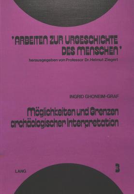 Moeglichkeiten und Grenzen archaeologischer Interpretation