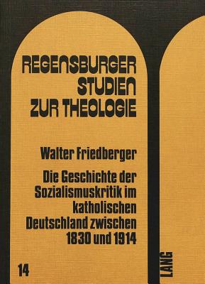 Die Geschichte der Sozialismuskritik im katholischen Deutschland zwischen 1830 und 1914