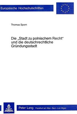 Die «Stadt zu polnischem Recht» und die deutschrechtliche Gruendungsstadt