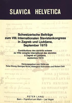 Schweizerische Beitraege zum VIII. internationalen Slavistenkongress in Zagreb und Ljubljana 1978- Contributions des savants suisses au 8e congres international des slavistes a Zagreb et Ljubljana septembre 1978