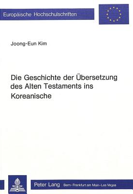 Die Geschichte der Uebersetzung des Alten Testaments ins Koreanische