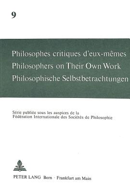 Philosophes critiques d'eux-memes- Philosophers on Their Own Work- Philosophische Selbstbetrachtungen