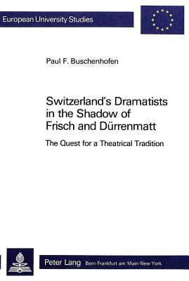 Switzerland''s Dramatists in the Shadow of Frisch and Duerrenmatt