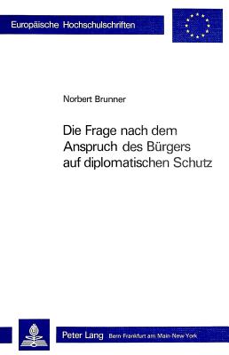 Die Frage nach dem Anspruch des Buergers auf diplomatischen Schutz