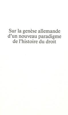 Sur la genese allemande d'un nouveau paradigme de l'histoire du droit