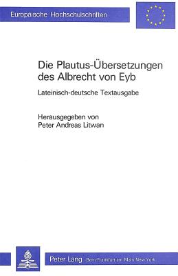 Die Plautus-Uebersetzungen des Albrecht von Eyb