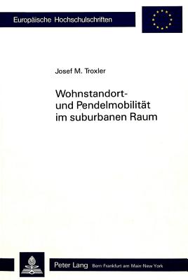 Wohnstandort- und Pendelmobilitaet im suburbanen Raum