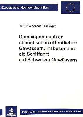 Gemeingebrauch an oberirdischen oeffentlichen Gewaessern, insbesondere die Schiffahrt auf Schweizer Gewaessern