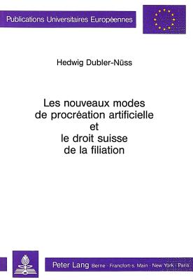 Les nouveaux modes de procreation artificielle et le droit suisse de la filiation