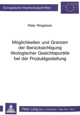 Moeglichkeiten und Grenzen der Beruecksichtigung oekologischer Gesichtspunkte bei der Produktgestaltung