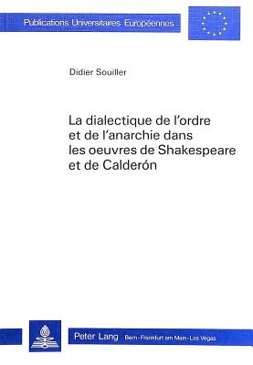 La dialectique de l'ordre et de l'anarchie dans les oeuvres de Shakespeare et de Calderon