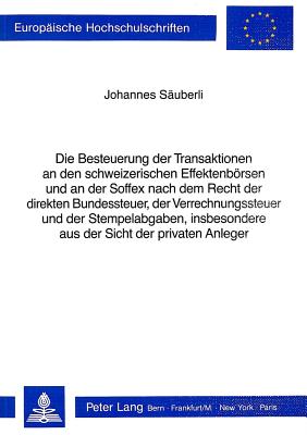 Die Besteuerung der Transaktionen an den schweizerischen Effektenboersen und an der Soffex nach dem Recht der direkten Bundessteuer, der Verrechnungssteuer und der Stempelabgaben, insbesondere aus der Sicht der privaten Anleger