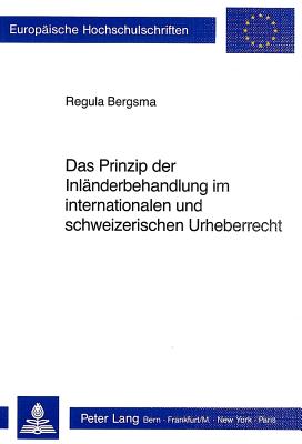 Das Prinzip der Inlaenderbehandlung im internationalen und schweizerischen Urheberrecht