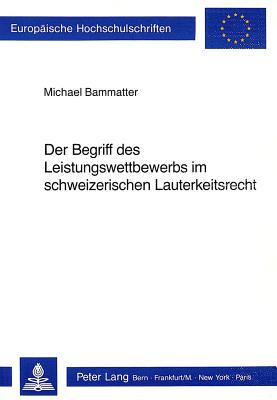 Der Begriff des Leistungswettbewerbs im schweizerischen Lauterkeitsrecht