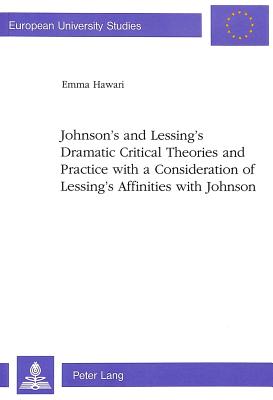 Johnson's and Lessing's Dramatic Critical Theories and Practice with a Consideration of Lessing's Affinities with Johnson