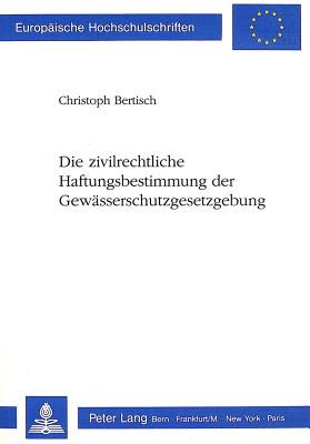 Die zivilrechtliche Haftungsbestimmung der Gewaesserschutzgesetzgebung