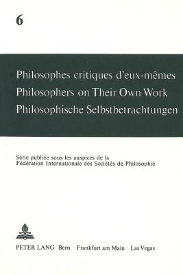 Philosophes critiques d'eux-memes- Philosophers on Their Own Work- Philosophische Selbstbetrachtungen