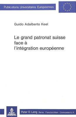 Le grand patronat suisse face a l'integration europeenne