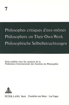 Philosophes critiques d'eux-memes- Philosophers on Their Own Work- Philosophische Selbstbetrachtungen