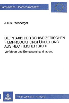 Die Praxis der schweizerischen Filmproduktionsfoerderung aus rechtlicher Sicht