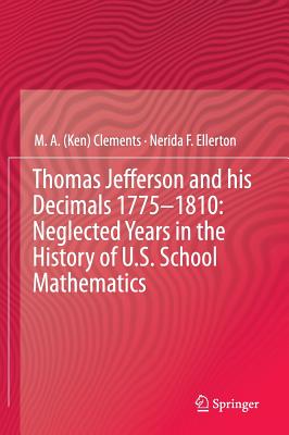 Thomas Jefferson and his Decimals 1775-1810: Neglected Years in the History of U.S. School Mathematics