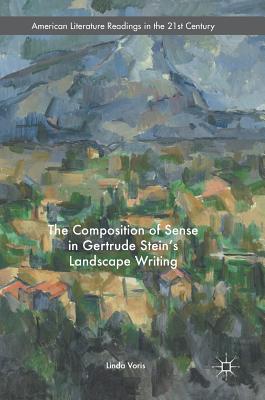 The Composition of Sense in Gertrude Stein''s Landscape Writing