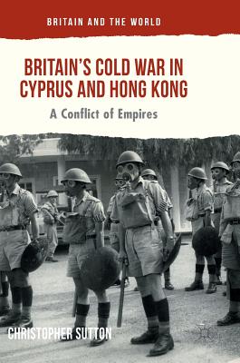 Britain''s Cold War in Cyprus and Hong Kong