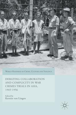 Debating Collaboration and Complicity in War Crimes Trials in Asia, 1945-1956