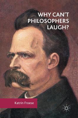 Why Can''t Philosophers Laugh?