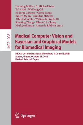 Medical Computer Vision and Bayesian and Graphical Models for Biomedical Imaging