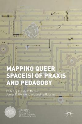 Mapping Queer Space(s) of Praxis and Pedagogy