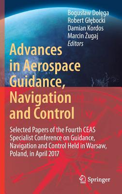 Advances in Aerospace Guidance, Navigation and Control