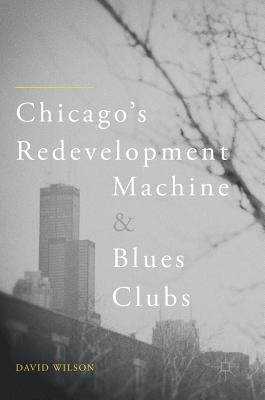 Chicago''s Redevelopment Machine and Blues Clubs