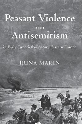 Peasant Violence and Antisemitism in Early Twentieth-Century Eastern Europe