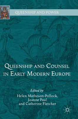 Queenship and Counsel in Early Modern Europe