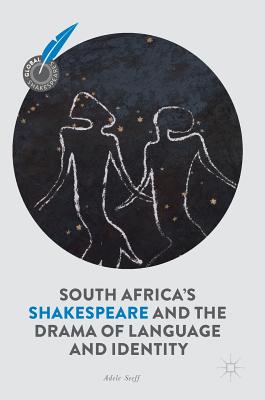 South Africa''s Shakespeare and the Drama of Language and Identity