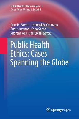 Public Health Ethics: Cases Spanning the Globe