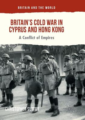 Britain''s Cold War in Cyprus and Hong Kong