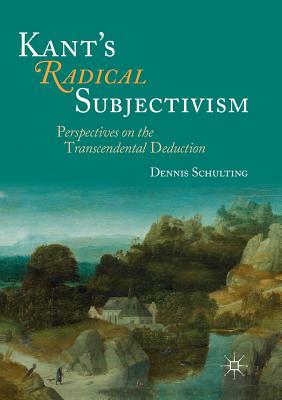 Kant''s Radical Subjectivism